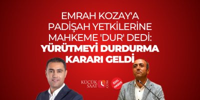 Emrah Kozay'a padişah yetkilerine mahkeme 'dur' dedi: Yürütmeyi durdurma kararı geldi
