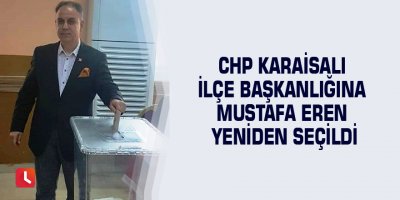 CHP Karaisalı İlçe Başkanlığına Mustafa Eren yeniden seçildi