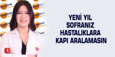 Yeni yıl sofranız hastalıklara kapı aralamasın