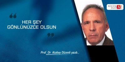 Her şey gönlünüzce olsun