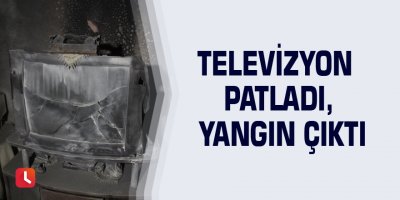 Televizyon patladı, yangın çıktı