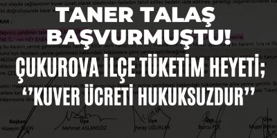 Taner Talaş Başvurmuştu! Çukurova İlçe Tüketim Heyeti; “Kuver Ücreti Hukuksuzdur”