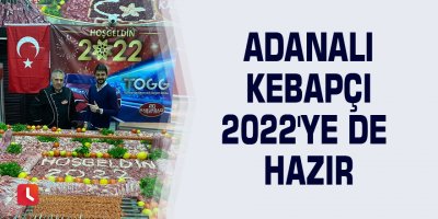Adanalı kebapçı 2022'ye de hazır
