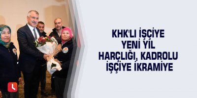 KHK'lı işçiye yeni yıl harçlığı, kadrolu işçiye ikramiye