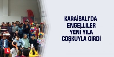 Karaisalı’da engelliler yeni yıla coşkuyla girdi