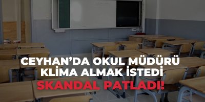 Ceyhan’da okul müdürü klima almak istedi, skandal patladı!