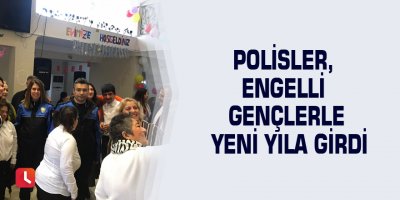 Polisler, engelli gençlerle yeni yıla girdi