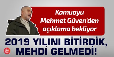 2019 yılını bitirdik, Mehdi gelmedi!