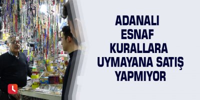 Adanalı esnaf kurallara uymayana satış yapmıyor