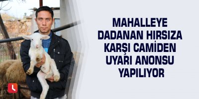 Mahalleye dadanan hırsıza karşı camiden uyarı anonsu yapılıyor