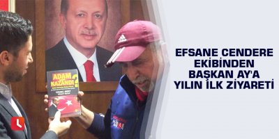 Efsane Cendere ekibinden Başkan Ay'a yılın ilk ziyareti