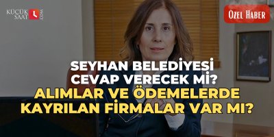 Seyhan Belediyesi  cevap verecek mi? Alımlar ve ödemelerde kayrılan firmalar var mı ?