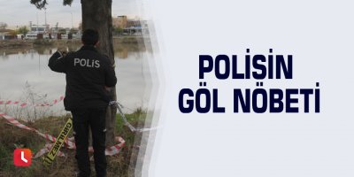 Polisin göl nöbeti