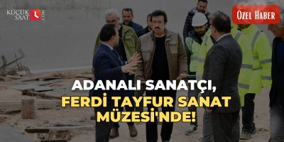 Adanalı Sanatçı, Ferdi Tayfur Sanat Müzesi'nde!