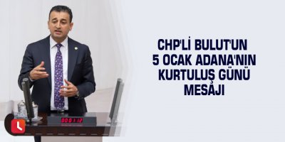 CHP'li Bulut'un 5 Ocak Adana'nın kurtuluş günü mesajı