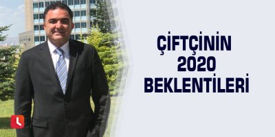 Çiftçinin 2020 beklentileri