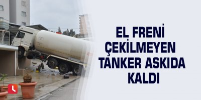 El freni çekilmeyen tanker askıda kaldı