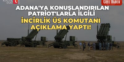 Adana'ya konuşlandırılan Patriot'larla ilgili İncirlik Üs Komutanı açıklama yaptı!