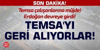 Temsa'yı geri alıyorlar!