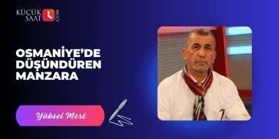 Osmaniye’de Düşündüren Manzara