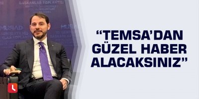 “Temsa’dan güzel haber alacaksınız”