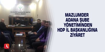Mazlumder adana şube yönetiminden HDP il başkanlığına ziyaret