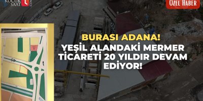 Burası Adana! Yeşil Alandaki Mermer Ticareti 20 Yıldır Devam Ediyor