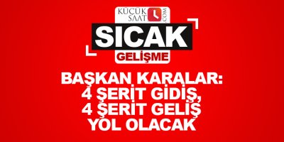 Karalar: 4 şerit gidiş, 4 şerit geliş yol olacak