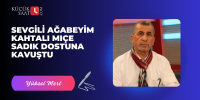 Sevgili Ağabeyim Kahtalı Mıçe Sadık Dostuna Kavuştu