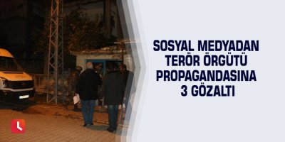 Sosyal medyadan terör örgütü propagandasına 3 gözaltı