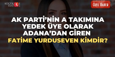 Ak Parti’nin A takımına  yedek üye olarak Adana’dan giren Fatime Yurduseven kimdir?