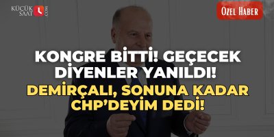 Kongre bitti! Geçecek diyenler yanıldı! Demirçalı sonuna kadar CHP’deyim dedi!