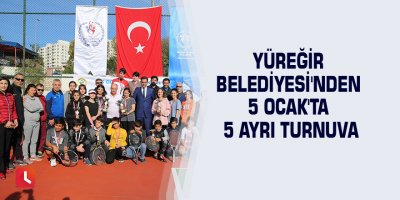 Yüreğir Belediyesi'nden 5 Ocak'ta 5 ayrı turnuva