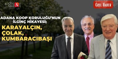 Adana Koop Koruluğunun ilginç hikayesi; Karayalçın, Çolak, Kumbaracıbaşı