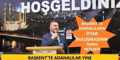 Başkent'te Adanalılar İftarı Tarihi Netleşti