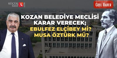 Kozan Belediye Meclisi karar verecek; Ebulfez Elçibey mi? Musa Öztürk mü ?