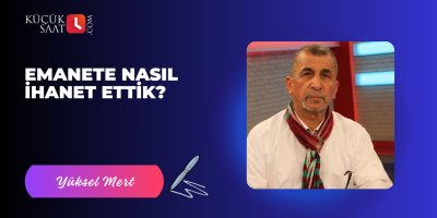 Emanete Nasıl İhanet Ettik?