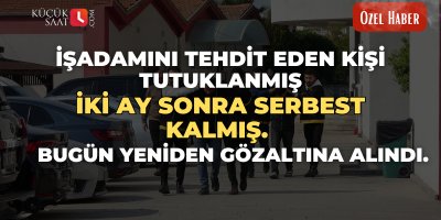 İşadamını tehdit eden kişi tutuklanmış, iki ay sonra serbest kalmış.  Bugün yeniden gözaltına alındı.