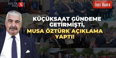Küçüksaat gündeme getirmişti, Musa Öztürk açıklama yaptı!