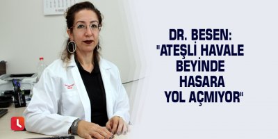 Dr. Besen: "Ateşli havale beyinde hasara yol açmıyor"