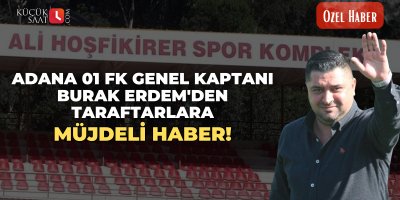 Adana 01 FK Genel Kaptanı Burak Erdem'den taraftarlara müjdeli haber!