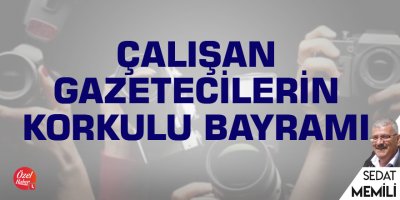 Çalışan gazetecilerin korkulu bayramı