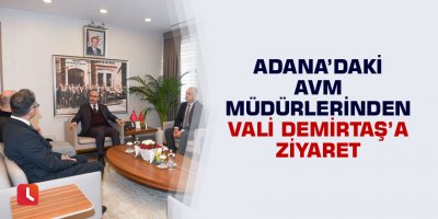 Adana’daki AVM Müdürlerinden Vali Demirtaş’a Ziyaret