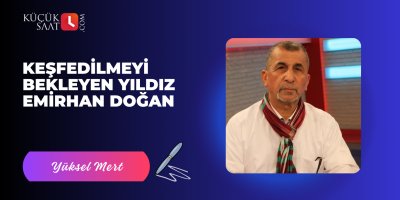 Keşfedilmeyi bekleyen Yıldız Emirhan doğan