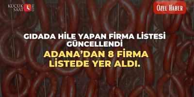 Gıdada hile yapan firma listesi güncellendi. Adana’dan 8 firma listede yer aldı.