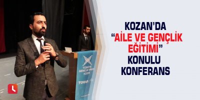Kozan’da “Aile ve Gençlik Eğitimi” konulu konferans