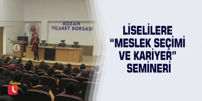 Liselilere “Meslek Seçimi ve Kariyer” semineri
