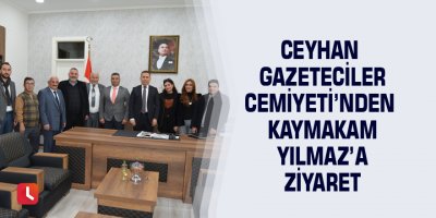 Ceyhan Gazeteciler Cemiyeti’nden Kaymakam Yılmaz’a ziyaret