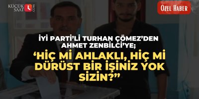 İyi Partili Turhan Çömez’den Ahmet Zenbilci’ye; “Hiç mi ahlaklı, hiç mi dürüst bir işiniz yok sizin “?