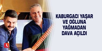Kaburgacı yaşar ve oğluna yağmadan dava açıldı